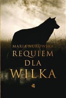 Requiem dla wilka - Maria Nurowska