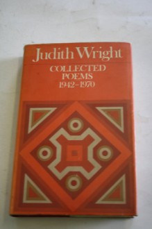 Collected Poems, 1942 1970 - Judith A. Wright