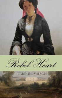 Rebel Heart - Caroline Wilson