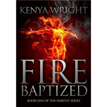 Fire Baptized (Habitat, #1) - Kenya Wright