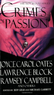 Crimes of Passion - Jeff Gelb, Michael Garrett, Ramsey Campbell, John Edward Ames, Greg Kihn, Lawrence Block, Mike W. Barr, Brian Hodge, Brian Lumley, Tom Piccirilli, Robert J. Randisi, Marthayn Pelegrimas, Joyce Carol Oates, Stephen Solomita, Melanie Tem