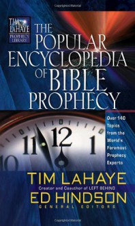 The Popular Encyclopedia of Bible Prophecy: Over 150 Topics from the World's Foremost Prophecy Experts (Tim LaHaye Prophecy Library(TM)) - Tim LaHaye, Ed Hindson