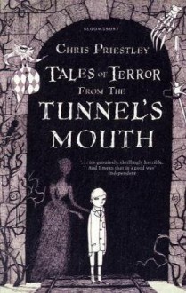 Tales Of Terror From The Tunnel's Mouth - Chris Priestley