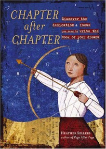 Chapter After Chapter: Discover the Dedication and Focus You Need to Write the Book of Your Dreams - Heather Sellers