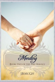 Mending (This, #2) - J.B. McGee