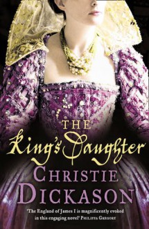 The King's Daughter - Christie Dickason