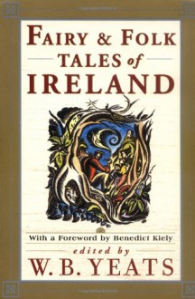 Fairy & Folk Tales of Ireland - W.B. Yeats, Benedict Kiely