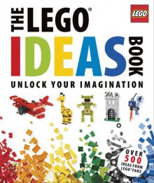 The Lego Ideas Book: Unlock Your Imagination - Daniel Lipkowitz