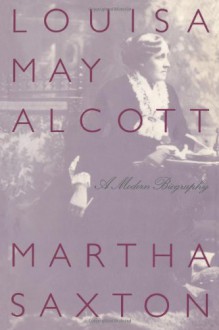 Louisa May Alcott: A Modern Biography - Martha Saxton