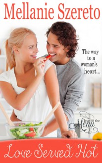 Love Served Hot (Love on the Menu #1) - Mellanie Szereto