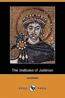 The Institutes of Justinian (Dodo Press) - Justinian