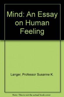 Mind: An Essay on Human Feeling - Susanne K. Langer, Gary A. van den Heuvel
