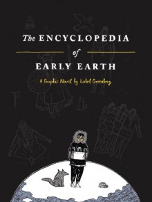 The Encyclopedia of Early Earth - Isabel Greenberg