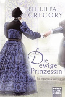 Die ewige Prinzessin - Philippa Gregory, Barbara Först