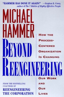 Beyond Reengineering - Michael Hammer