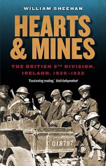 Hearts & Mines: The British 5th Division, Ireland 1920-1922 - William Sheehan