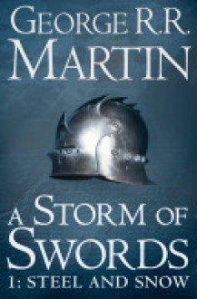 A Song of Ice and Fire (3) – A Storm of Swords: Part 1 Steel and Snow - George R.R. Martin