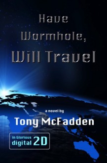 Have Wormhole, Will Travel - Tony McFadden