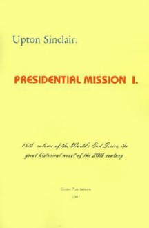 Presidential Mission I (World's End) - Upton Sinclair