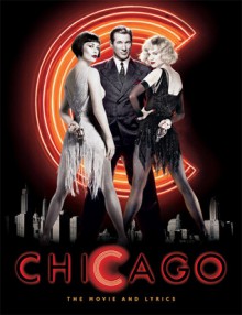 Chicago: The Movie and Lyrics - Rob Marshall, Martin Richards, Bill Condon