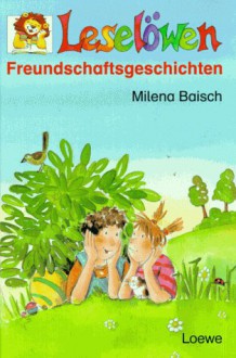 Leselöwen Freundschaftsgeschichten. - Milena Baisch, Dorothea Tust