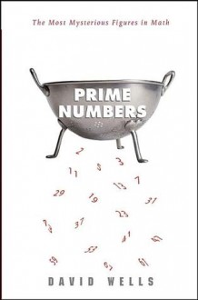 Prime Numbers: The Most Mysterious Figures in Math - David Wells