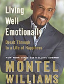 Living Well Emotionally: Break Through to a Life of Happiness - Montel Williams