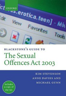 Blackstone's Guide to the Sexual Offences ACT 2003 - Kim Stevenson, Anne Davies, Michael Gunn