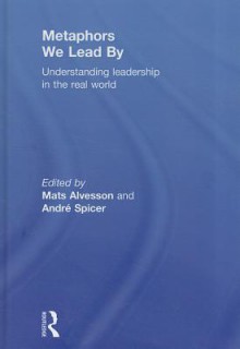 Understanding Leadership in the Real World - Mats Alvesson, Andrxe9 Spicer