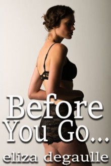 Before You Go... - Eliza DeGaulle