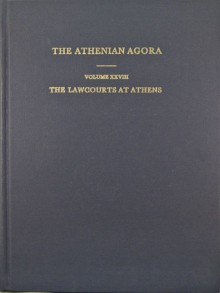 The Lawcourts at Athens: Sites, Buildings, Equipment, Procedure, and Testimonia - Alan L. Boegehold