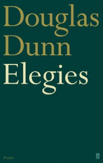 Elegies - Douglas Dunn