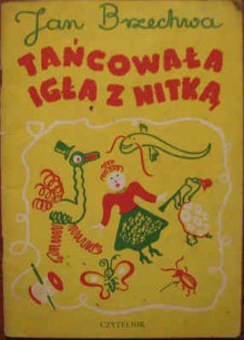 Tańcowała igła z nitką - Jan Brzechwa, Franciszka Themerson