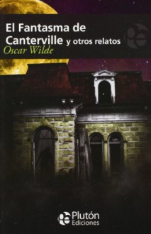 El Fantasma de Canterville y otros relatos - Oscar Wilde, Benjamin Briggent, Saul Rojas Blonval, Francesc LLuis Cardona