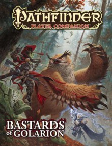 Pathfinder Player Companion: Bastards of Golarion - Judy Bauer, Ryan Macklin, David N Ross, Litherland Neal