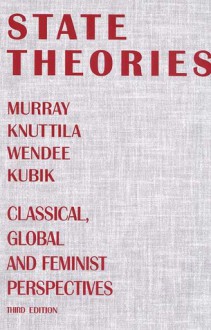 State Theories: Classical, Global and Feminist Perspectives - Murray Knuttila