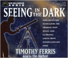 Seeing in the Dark - Timothy Ferris