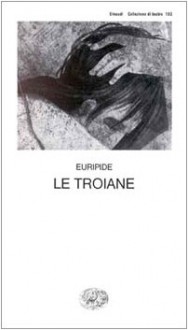 Le Troiane - Euripides, Edoardo Sanguineti