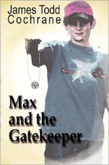 Max and the Gatekeeper - James Todd Cochrane, Susan K. Szepanski