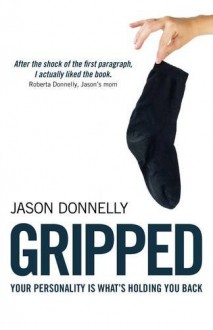 Gripped: Your Personality is What's Holding You Back - Jason Donnelly