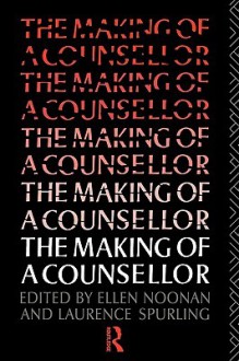 The Making of a Counsellor - Ellen Noonan, Laurence Spurling