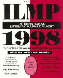 International Literary Market Place 1998: The Directory of the International Book Publishing Industry - R.R. Bowker