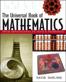 The Universal Book of Mathematics: From Abracadabra to Zeno's Paradoxes - David Darling