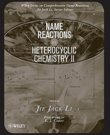 Name Reactions in Heterocyclic Chemistry II - Jie Jack Li, E.J. Corey