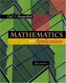 Mathematics with Applications (8th Edition) - Margaret L. Lial, Thomas W. Hungerford