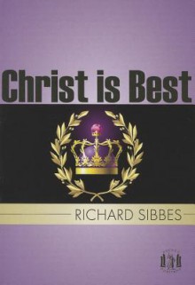 Christ Is Best - Richard Sibbes