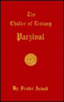 Parzival: Chalice of Ecstasy - Frater Achad