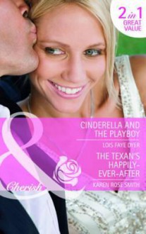 Cinderella and the Playboy & The Texan's Happy-Ever-After - Lois Faye Dyer, Karen Rose Smith