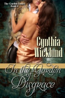 In the Garden of Disgrace - Cynthia Wicklund