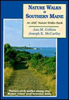 Nature Walks In Southern Maine: Nature Rich Walks along the Maine Coast and Interior Hills - Jan M. Collins, Appalachian Mountain Club, Joseph McCarthy